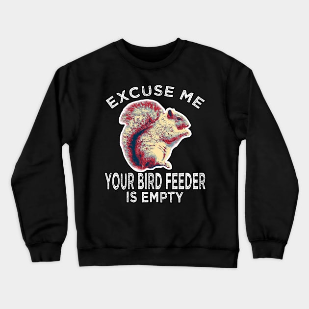 Excuse Me Your Bird Feeder Is Empty ADHD Squirrel Gifts Crewneck Sweatshirt by B89ow